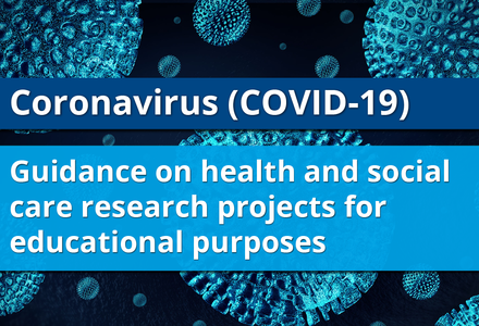 Coronavirus (COVID-19) guidance on health and social care research projects for educational purposes
